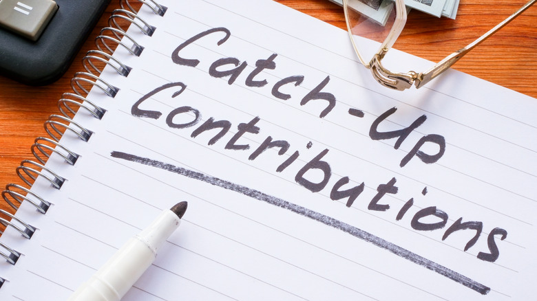 Catch-up contributions memo mark in notepad.